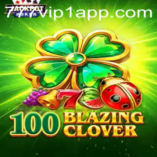 Descubra o Emocionante Mundo de 100BlazingClover e o Poder do 777VIP1